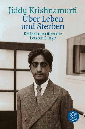Jiddu Krishnamurti: Über Leben und Sterben 