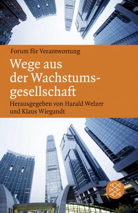 Harald Welzer, Klaus Wiegandt: Wege aus der Wachstumsgesellschaft 