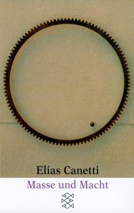 Elias Canetti: Masse und Macht 