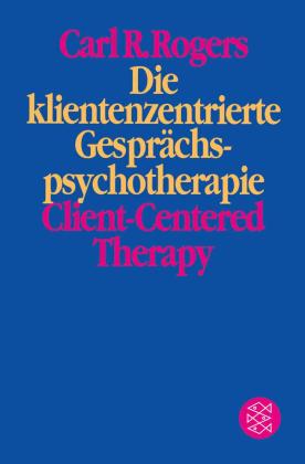Carl R. Rogers: Die klientenzentrierte Gesprächspsychotherapie 