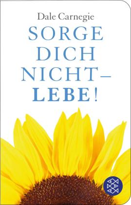 Dale Carnegie: Sorge dich nicht - lebe! 