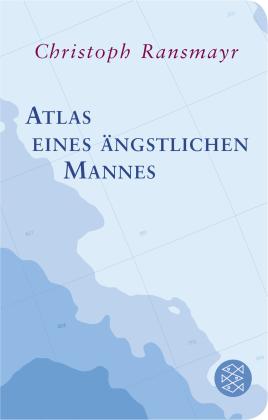 Christoph Ransmayr: Atlas eines ängstlichen Mannes 