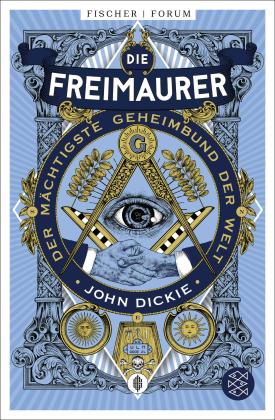 John Dickie: Die Freimaurer – Der mächtigste Geheimbund der Welt 