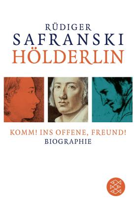Rüdiger Safranski: Hölderlin: Komm! ins Offene, Freund! 