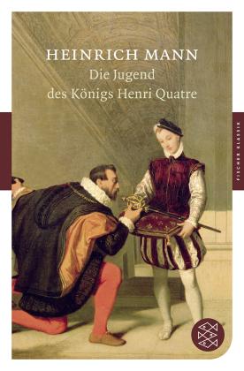 Heinrich Mann: Die Jugend des Königs Henri Quatre 
