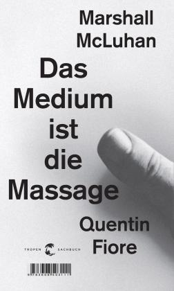 Quentin Fiore, Herbert Marshall McLuhan, Marshall McLuhan: Das Medium ist die Massage 