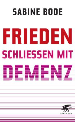 Sabine Bode: Frieden schließen mit Demenz 
