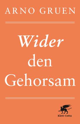Arno Gruen: Wider den Gehorsam 