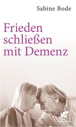 Sabine Bode: Frieden schließen mit Demenz 