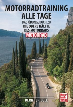 Bernt Spiegel: Motorradtraining alle Tage 