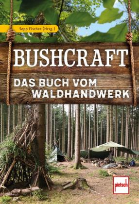 Michael Blaumeiser, Sepp Fischer, Sepp Fischer (Hrsg.), Markus Graßmann, Rocco Hartwig, Detlev Hoppenrath, Oliver Lang, Peter Nietz, Johannes Vogel, Susanne Williams: Bushcraft 