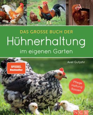 Axel Gutjahr, Hendrik Krahnenberg: Das große Buch der Hühnerhaltung im eigenen Garten 