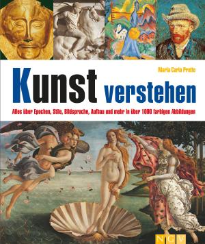 Naumann & Göbel, Maria Carla Prette: Kunst verstehen I Alles über Epochen, Stile, Bildsprache, Aufbau und mehr 
