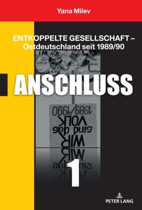 Yana Milev: Entkoppelte Gesellschaft – Ostdeutschland seit 1989/90 