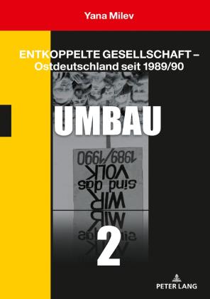 Yana Milev: Entkoppelte Gesellschaft – Ostdeutschland seit 1989/90 