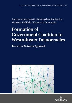 Andrzej Antoszewski, Katarzyna Domagala, Katarzyna Domagała, Mateusz Zielinski, Przemyslaw Zukiewicz, Przemysław Żukiewicz: Formation of Government Coalition in Westminster Democracies 