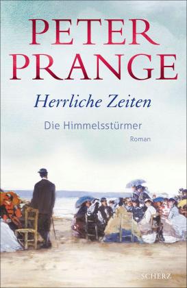 Peter Prange: Herrliche Zeiten - Die Himmelsstürmer 