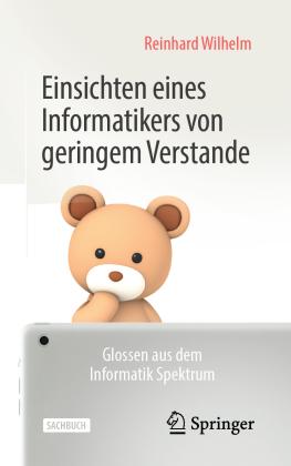 Reinhard Wilhelm: Einsichten eines Informatikers von geringem Verstande 