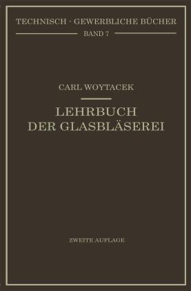 Carl Woytacek: Lehrbuch der Glasbläserei einschließlich der Anfertigung der Aräometer, Barometer, Thermometer, maßanalytischenGeräte, Vakuumröhren und Quecksilberluftpumpen 