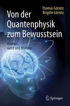 Brigitte Görnitz, Thomas Görnitz, Martin Lay: Von der Quantenphysik zum Bewusstsein 