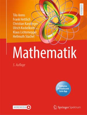 Tilo Arens, Frank Hettlich, Christian Karpfinger, Ulrich Kockelkorn, Klaus Lichtenegger, Hellmuth Stachel: Mathematik 