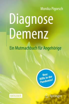 Monika Pigorsch: Diagnose Demenz: Ein Mutmachbuch für Angehörige 