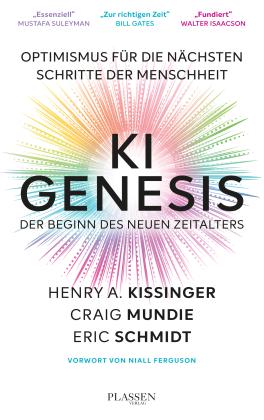 Henry Kissinger, Craig Mundie, Eric Schmidt: KI Genesis: Der Beginn des neuen Zeitalters 