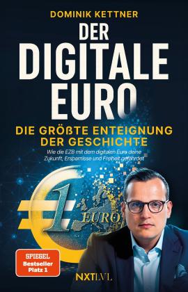 Dominik Kettner: Der digitale Euro – Die größte Enteignung der Geschichte, Spiegelbestseller Platz 1, EZB, CBDC & digitales Zentralbankgeld verstehen, Vermögen schützen, Inflation, Bargeldverbot, finanzielle Freiheit sichern 