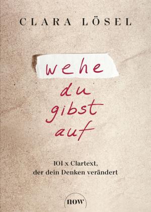 Clara Lösel: Wehe du gibst auf 