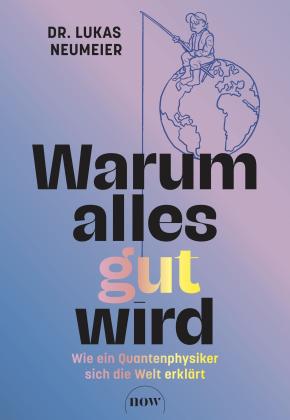 Lukas Dr. Neumeier, Lukas Neumeier: Warum alles gut wird 