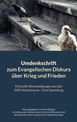 Peter Bürger: Umdenkschrift zum Evangelischen Diskurs über Krieg und Frieden 