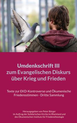 Peter Bürger: Umdenkschrift III zum Evangelischen Diskurs über Krieg und Frieden 