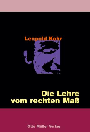 Leopold Kohr, Ewald Hiebl, Günther Witzany: Die Lehre vom rechten Maß 