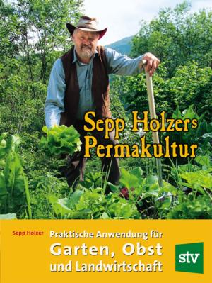Claudia Holzer, Josef A Holzer, Josef Andreas Holzer, Sepp Holzer: Sepp Holzers Permakultur 