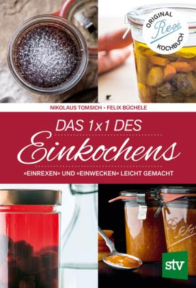Nikolaus Tomsich, Felix Büchele: Das 1 x 1 des Einkochens 