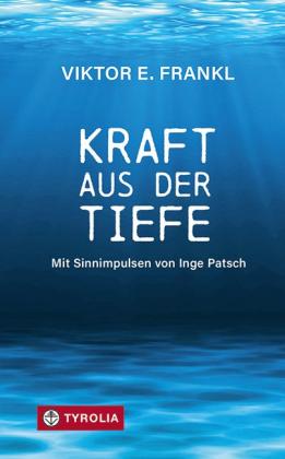 Viktor E. Frankl, Inge Patsch: Kraft aus der Tiefe 