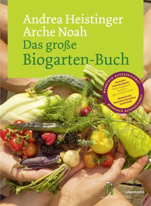 Andrea Heistinger, Verein ARCHE NOAH: Das große Biogarten-Buch 