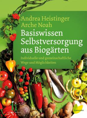 Andrea Heistinger, Verein ARCHE NOAH: Basiswissen Selbstversorgung aus Biogärten 