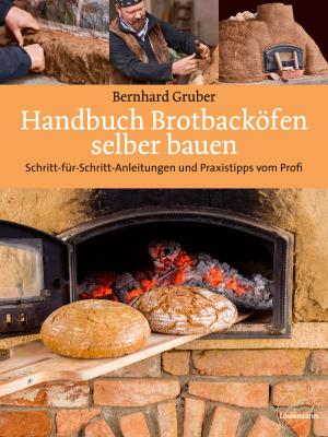 Bernhard Gruber: Handbuch Brotbacköfen selber bauen 