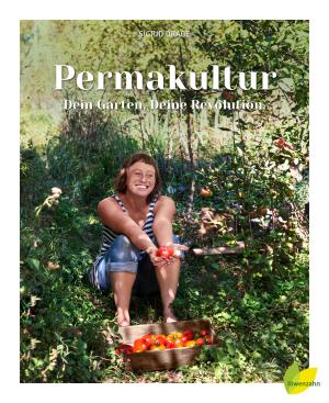 Sigrid Dr. Drage, Sigrid Drage: Permakultur - Dein Garten. Deine Revolution. 