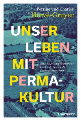 Christina Preiner, Charles Hervé-Gruyer, Perrine Hervé-Gruyer: Unser Leben mit Permakultur 
