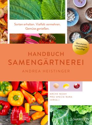 Pro Specie Rara, Verein ARCHE NOAH, Andrea Dipl.-Ing. Heistinger, Andrea Heistinger: Handbuch Samengärtnerei 