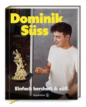 Dominik Süss: Einfach herzhaft & süß 