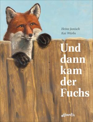Heinz Janisch, Kai Würbs: Und dann kam der Fuchs 