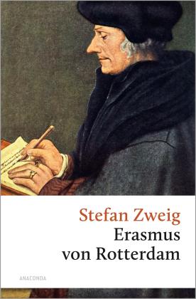 Stefan Zweig: Triumph und Tragik des Erasmus von Rotterdam 