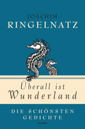 Joachim Ringelnatz: Joachim Ringelnatz, Überall ist Wunderland - Die schönsten Gedichte 