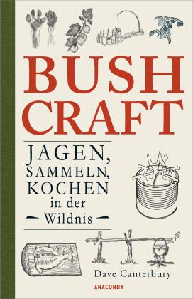 Dave Canterbury: Bushcraft. Jagen, Sammeln, Kochen in der Wildnis 