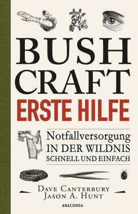 Dave Canterbury: Bushcraft Erste Hilfe. Notfallversorgung in der Wildnis - schnell und einfach 