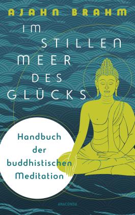 Ajahn Brahm: Im stillen Meer des Glücks - Handbuch der buddhistischen Meditation 