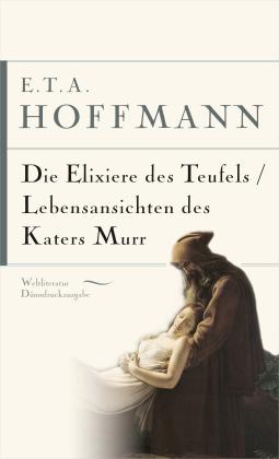 E. T. A. Hoffmann, E.T.A. Hoffmann: E.T.A. Hoffmann, Die Elixiere des Teufels. Lebensansichten des Katers Murr 